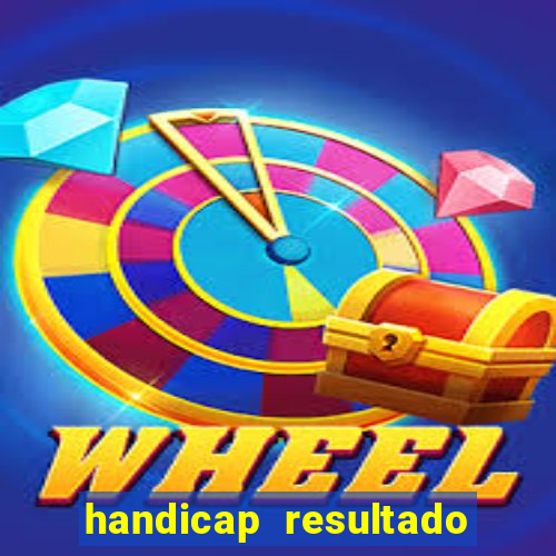 handicap resultado final - 1